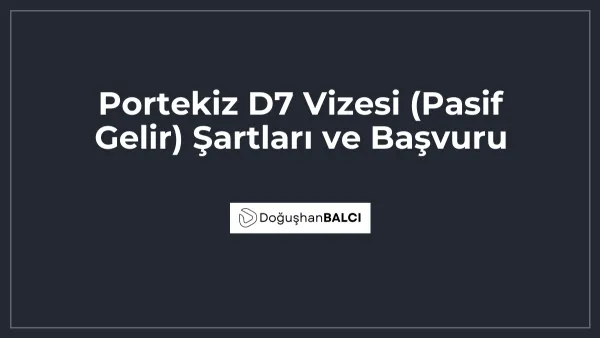 Portekiz D7 Vizesi (Pasif Gelir) Şartları ve Başvuru