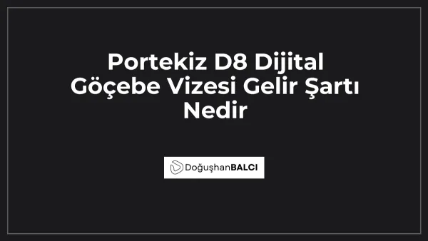 Portekiz D8 Dijital Göçebe Vizesi Gelir Şartı Nedir