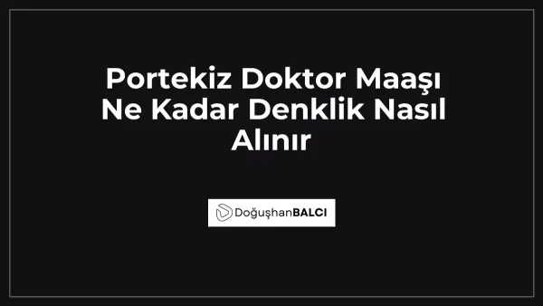 Portekiz Doktor Maaşı Ne Kadar Denklik Nasıl Alınır