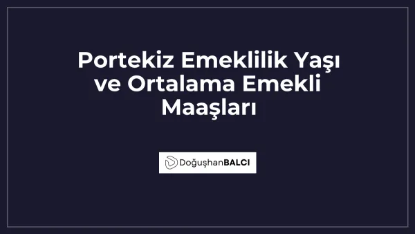 Portekiz Emeklilik Yaşı ve Ortalama Emekli Maaşları