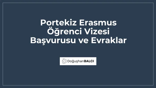 Portekiz Erasmus Öğrenci Vizesi Başvurusu ve Evraklar