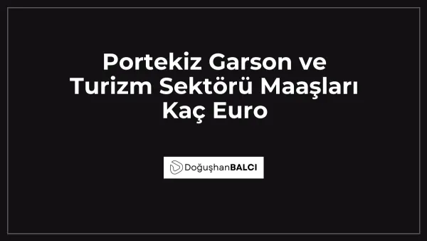 Portekiz Garson ve Turizm Sektörü Maaşları Kaç Euro