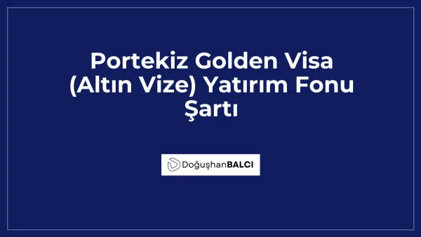 Portekiz Golden Visa (Altın Vize) Yatırım Fonu Şartı