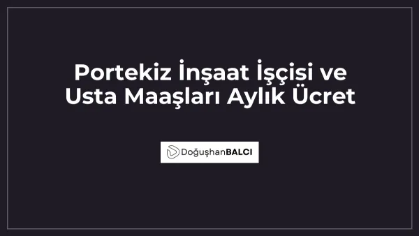 Portekiz İnşaat İşçisi ve Usta Maaşları Aylık Ücret