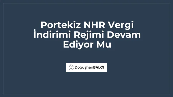 Portekiz NHR Vergi İndirimi Rejimi Devam Ediyor Mu