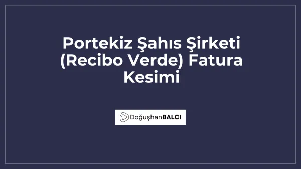 Portekiz Şahıs Şirketi (Recibo Verde) Fatura Kesimi