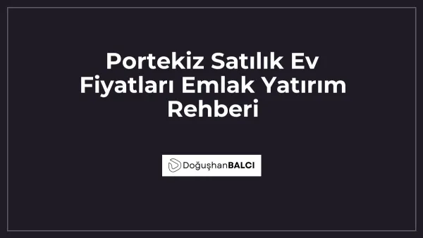 Portekiz Satılık Ev Fiyatları Emlak Yatırım Rehberi