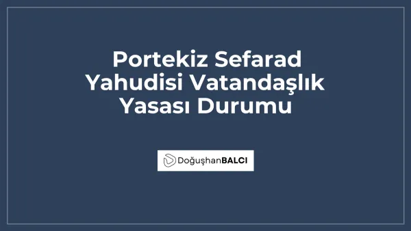 Portekiz Sefarad Yahudisi Vatandaşlık Yasası Durumu