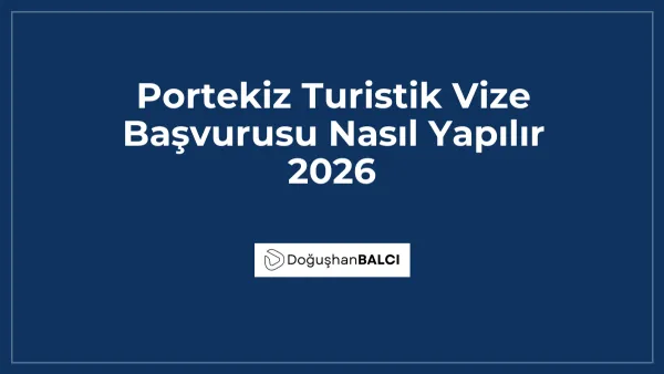 Portekiz Turistik Vize Başvurusu Nasıl Yapılır 2026