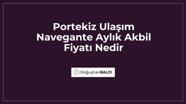 Portekiz Ulaşım Navegante Aylık Akbil Fiyatı Nedir
