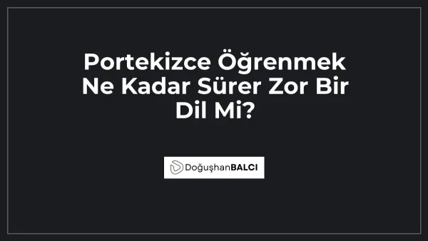 Portekizce Öğrenmek Ne Kadar Sürer Zor Bir Dil Mi?