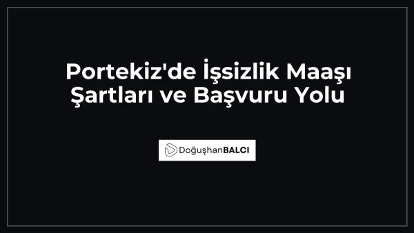Portekiz'de İşsizlik Maaşı Şartları ve Başvuru Yolu