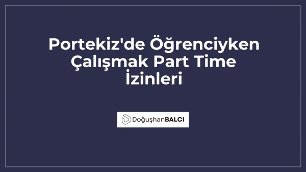 Portekiz'de Öğrenciyken Çalışmak Part Time İzinleri