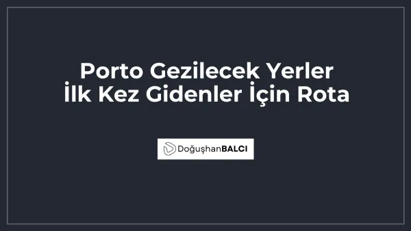 Porto Gezilecek Yerler İlk Kez Gidenler İçin Rota