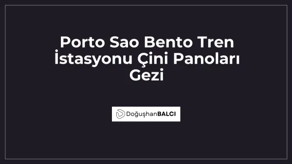 Porto Sao Bento Tren İstasyonu Çini Panoları Gezi
