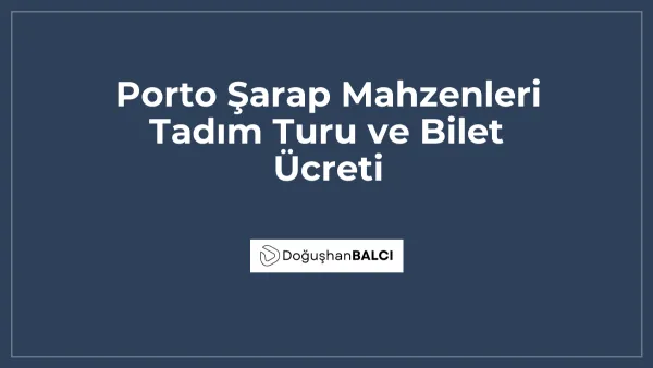 Porto Şarap Mahzenleri Tadım Turu ve Bilet Ücreti