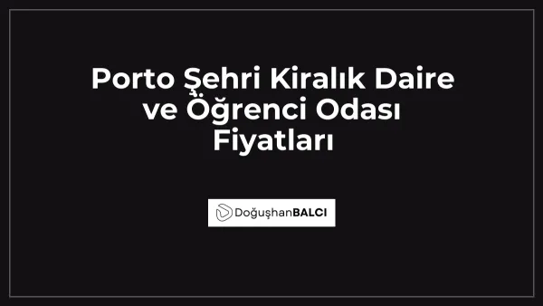 Porto Şehri Kiralık Daire ve Öğrenci Odası Fiyatları