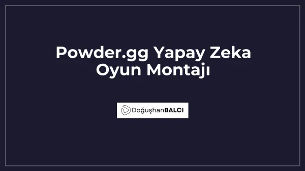 Powder.gg Yapay Zeka Oyun Montajı