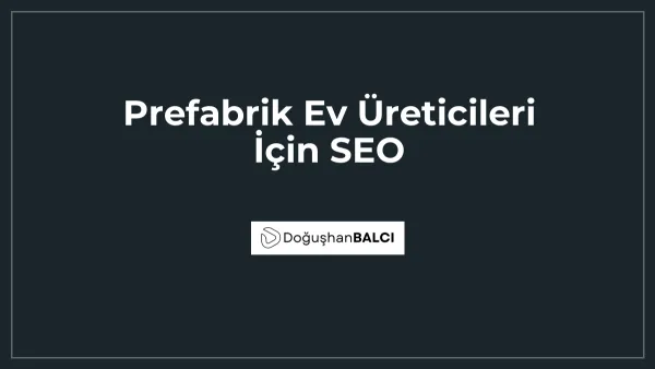 Prefabrik Ev Üreticileri İçin SEO