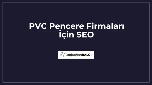 PVC Pencere Firmaları İçin SEO