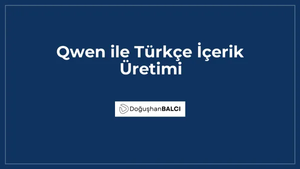 Qwen ile Türkçe İçerik Üretimi