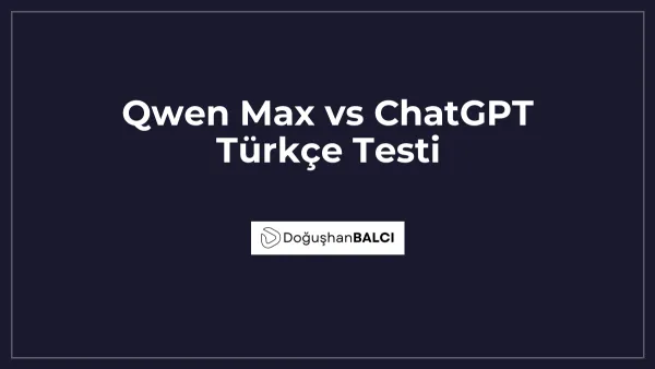 Qwen Max vs ChatGPT Türkçe Testi