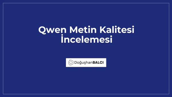 Qwen Metin Kalitesi İncelemesi