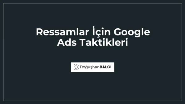Ressamlar İçin Google Ads Taktikleri