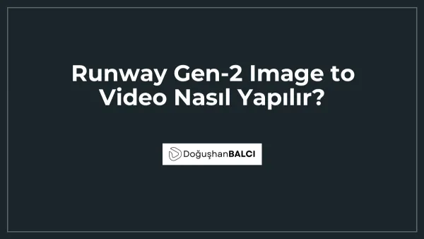 Runway Gen-2 Image to Video Nasıl Yapılır?