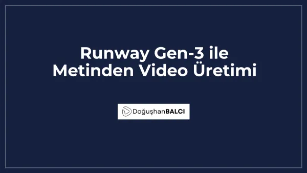 Runway Gen-3 ile Metinden Video Üretimi