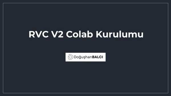 RVC V2 Colab Kurulumu