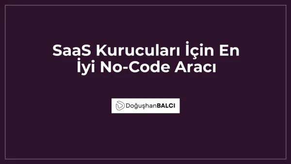SaaS Kurucuları İçin En İyi No-Code Aracı