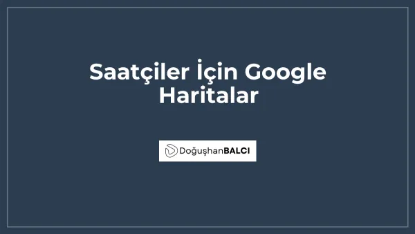 Saatçiler İçin Google Haritalar