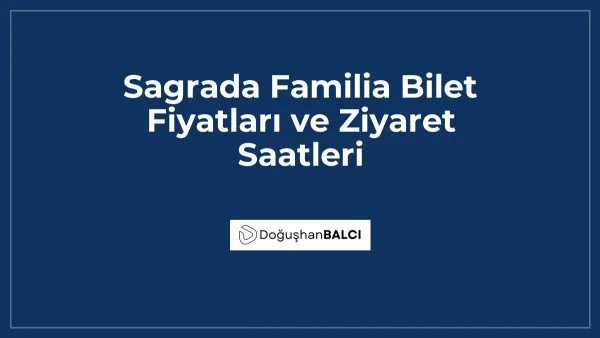 Sagrada Familia Bilet Fiyatları ve Ziyaret Saatleri