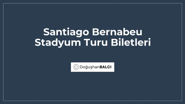 Santiago Bernabeu Stadyum Turu Biletleri