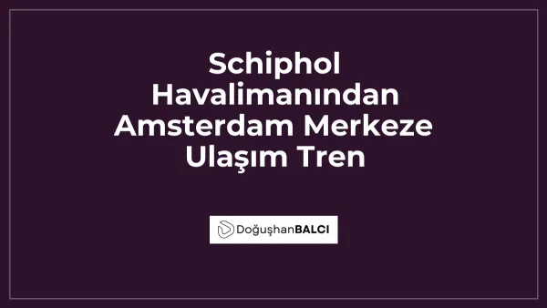 Schiphol Havalimanından Amsterdam Merkeze Ulaşım Tren