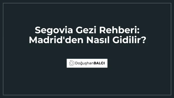 Segovia Gezi Rehberi: Madrid'den Nasıl Gidilir?