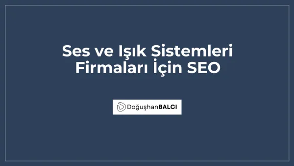 Ses ve Işık Sistemleri Firmaları İçin SEO