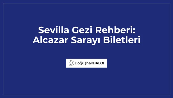 Sevilla Gezi Rehberi: Alcazar Sarayı Biletleri