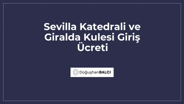 Sevilla Katedrali ve Giralda Kulesi Giriş Ücreti