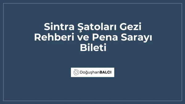 Sintra Şatoları Gezi Rehberi ve Pena Sarayı Bileti