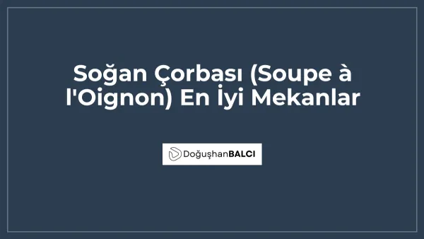 Soğan Çorbası (Soupe à l'Oignon) En İyi Mekanlar