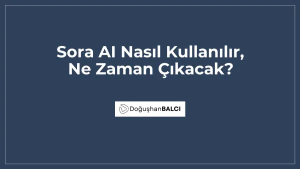 Sora AI Nasıl Kullanılır, Ne Zaman Çıkacak?
