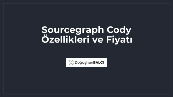 Sourcegraph Cody Özellikleri ve Fiyatı