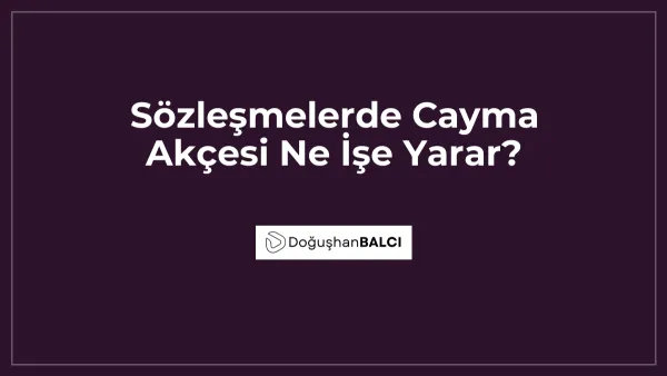 Sözleşmelerde Cayma Akçesi Ne İşe Yarar?