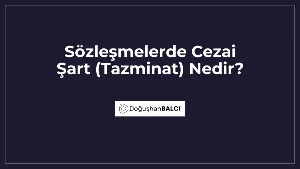 Sözleşmelerde Cezai Şart (Tazminat) Nedir?
