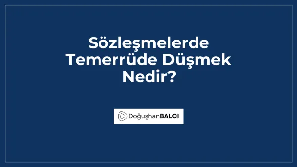 Sözleşmelerde Temerrüde Düşmek Nedir?