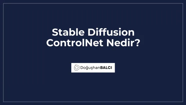 Stable Diffusion ControlNet Nedir?