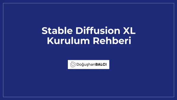 Stable Diffusion XL Kurulum Rehberi