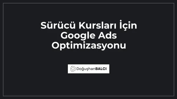 Sürücü Kursları İçin Google Ads Optimizasyonu
